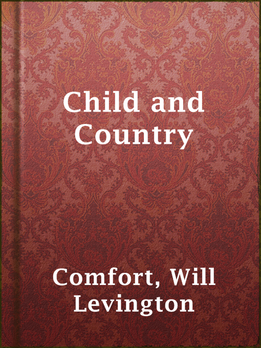 Title details for Child and Country by Will Levington Comfort - Available